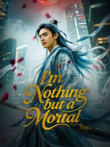 I'm Nothing but a Mortal