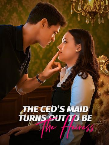The CEO's Maid Turns Out To Be The Heiress