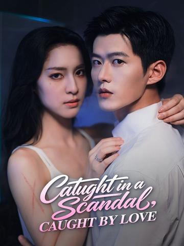 Caught in a Scandal, Caught by Love