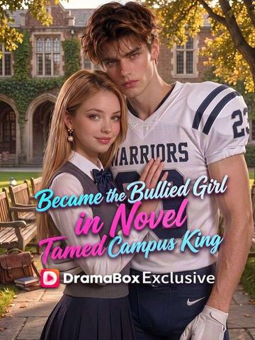 Became The Bullied Girl in Novel, Tamed Campus King
