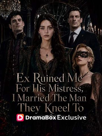 Ex Ruined Me For His Mistress, I Married The Man They Kneel To