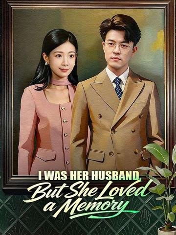 I Was Her Husband, But She Loved a Memory
