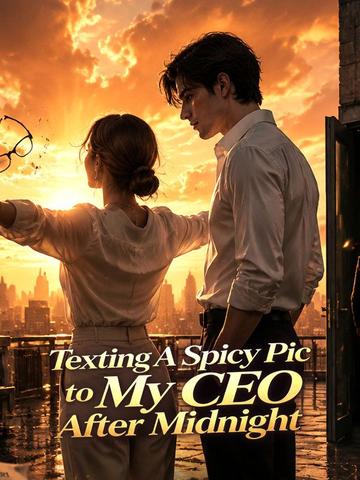 Texting A Spicy Pic to My CEO After Midnight