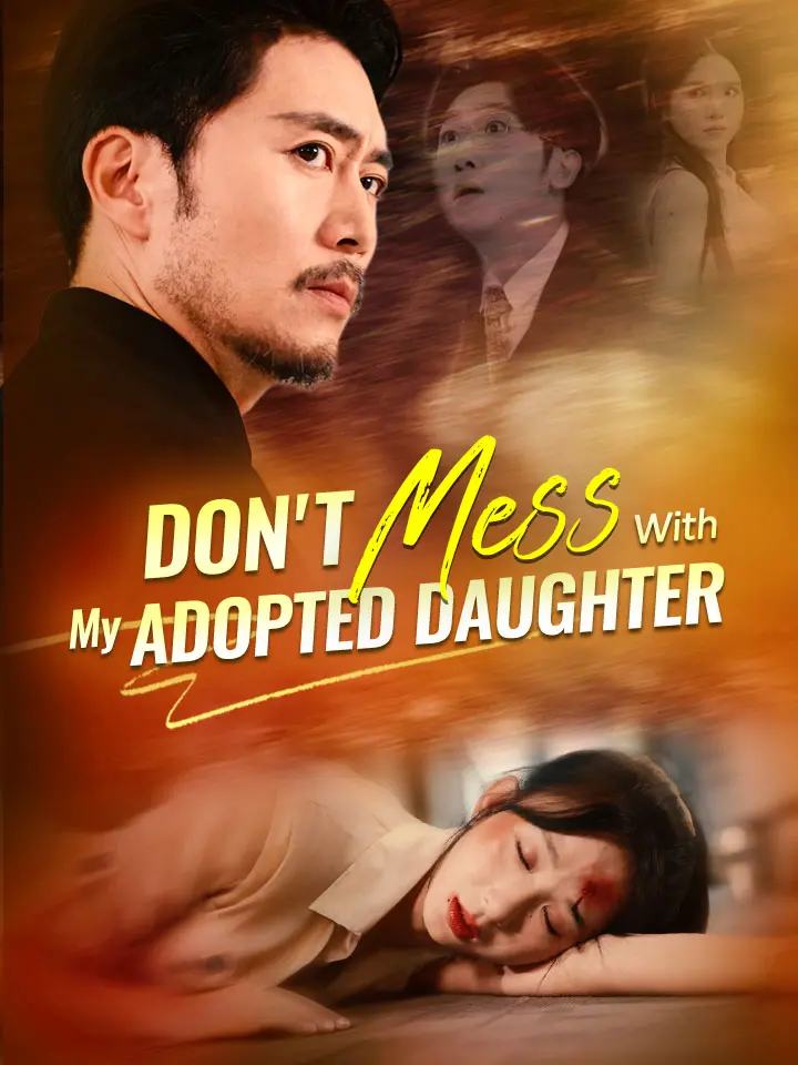 Don't Mess With My Adopted Daughter Chinese Drama Full 60 Episodes - MoboReels