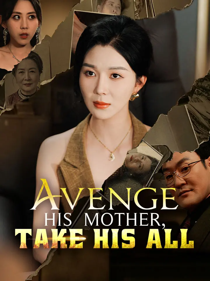 Avenge His Mother, Take His All Chinese Drama Full 71 Episodes - MoboReels