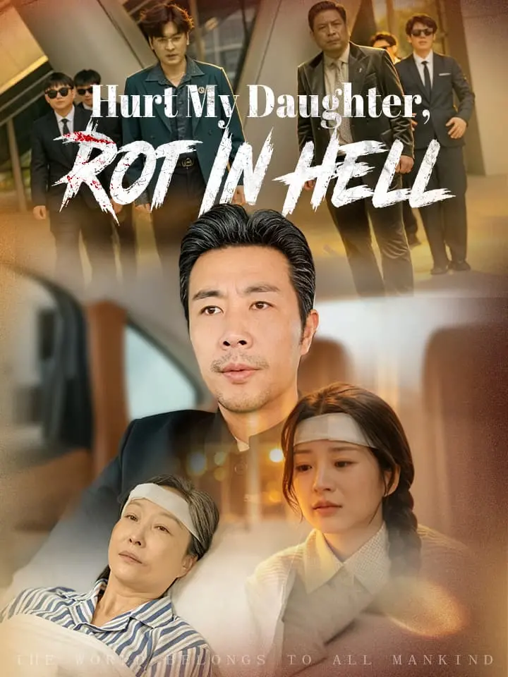 Hurt My Daughter, Rot In Hell Chinese Drama Full 58 Episodes - MoboReels