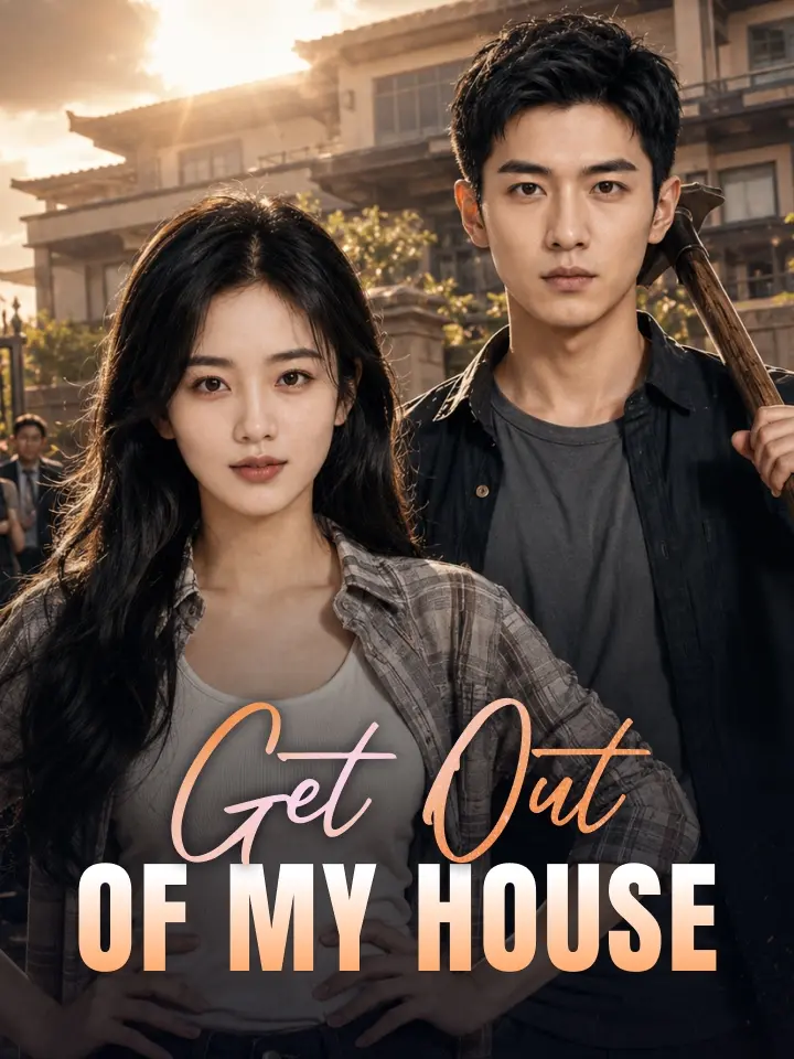 Get Out Of My House Chinese Drama Full 48 Episodes - MoboReels