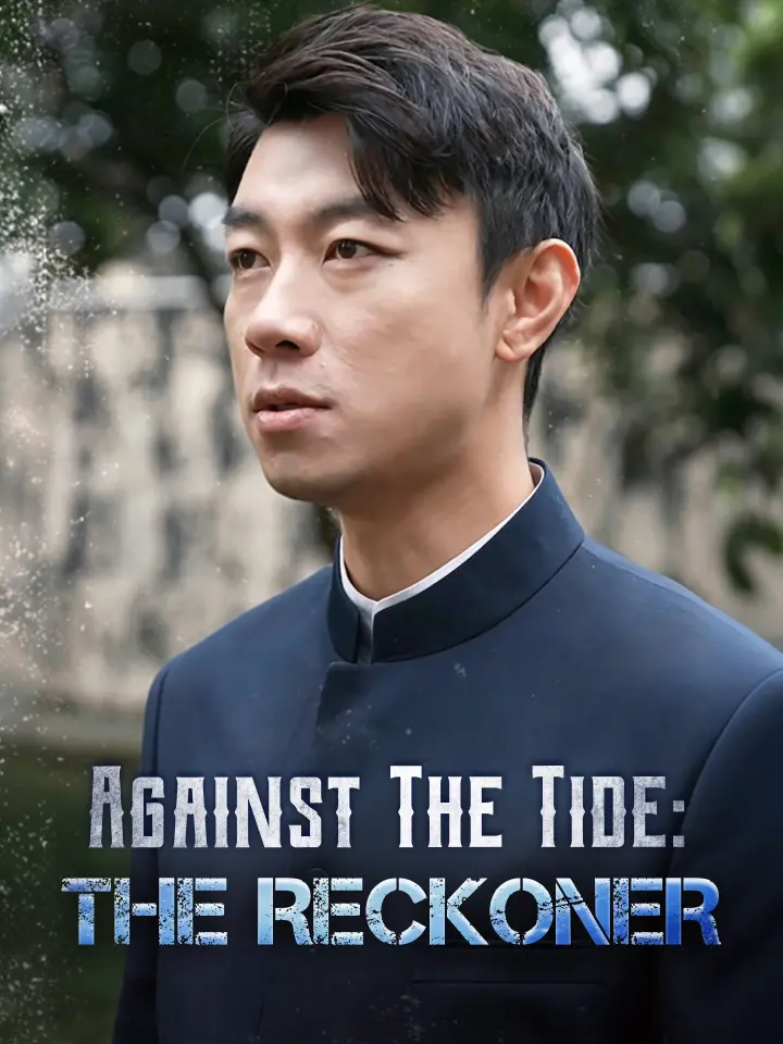 Against The Tide: The Reckoner Chinese Drama Full 57 Episodes - MoboReels