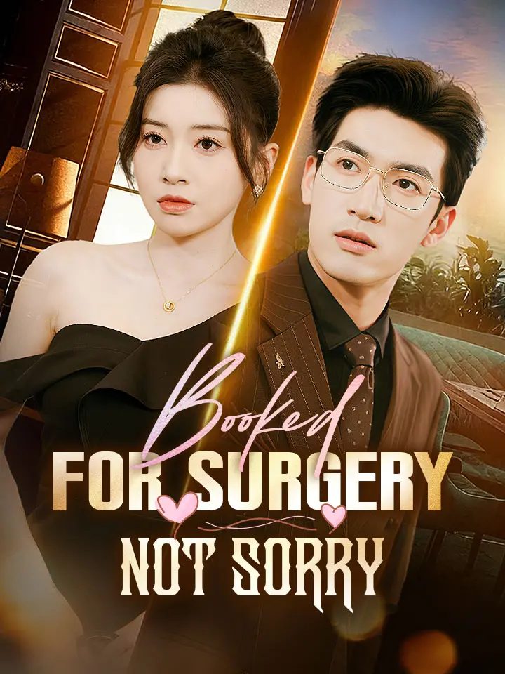 Booked For Surgery, Not Sorry Chinese Drama Full 68 Episodes - MoboReels