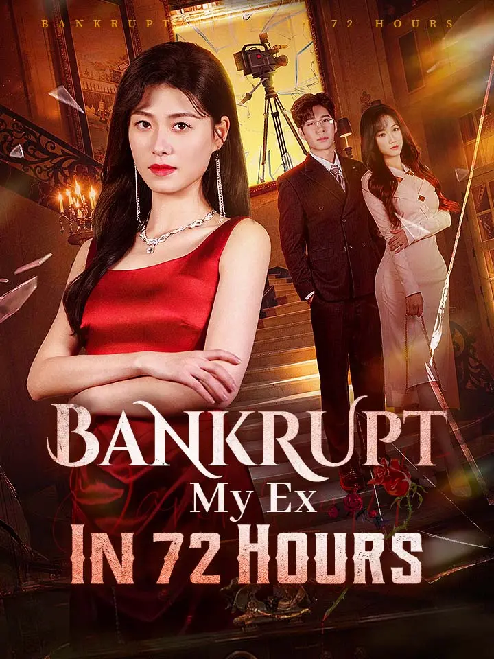 Bankrupt My Ex In 72 Hours Chinese Drama Full 60 Episodes - MoboReels