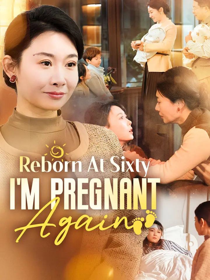 Reborn At Sixty, I'm Pregnant Again Chinese Drama Full 70 Episodes - MoboReels