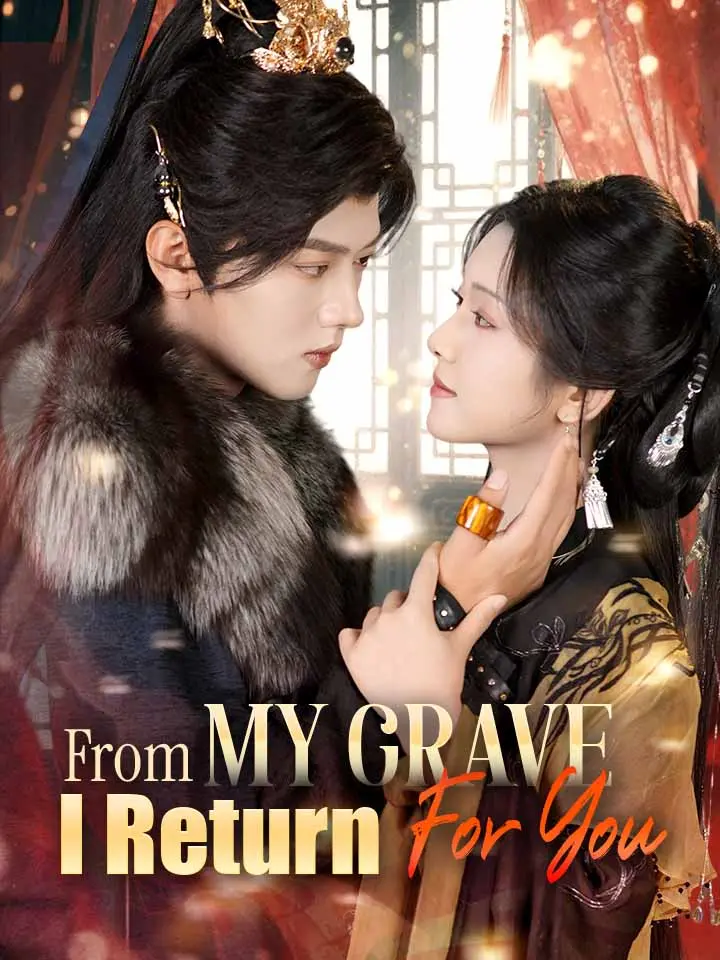 From My Grave I Return For You Chinese Drama Full 61 Episodes - MoboReels