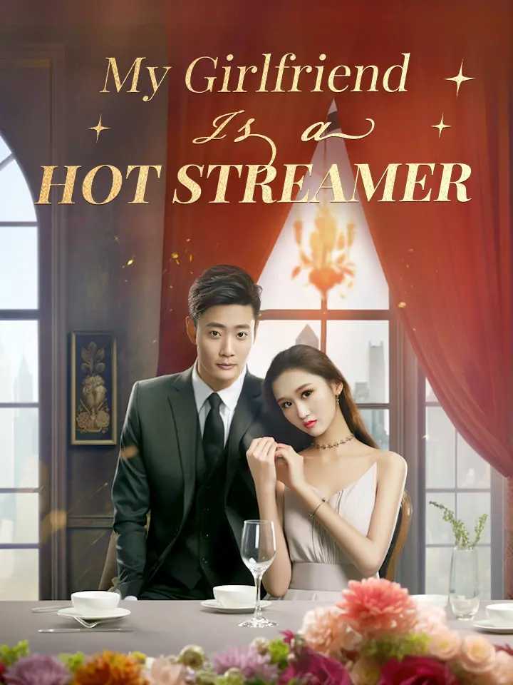 My Girlfriend Is a Hot Streamer Chinese Drama Full 102 Episodes - MoboReels