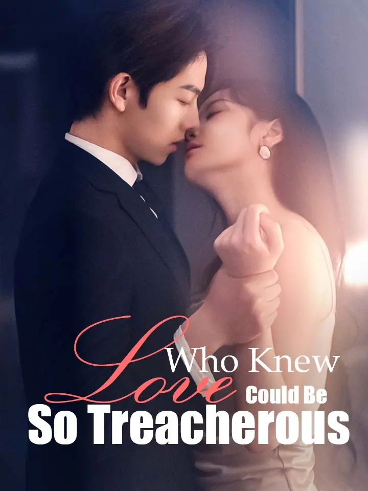 Who Knew Love Could Be So Treacherous Chinese Drama Full 82 Episodes - MoboReels