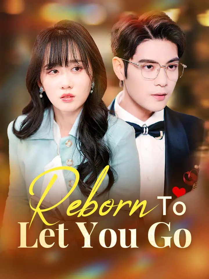 Reborn To Let You Go Chinese Drama Full 80 Episodes - MoboReels