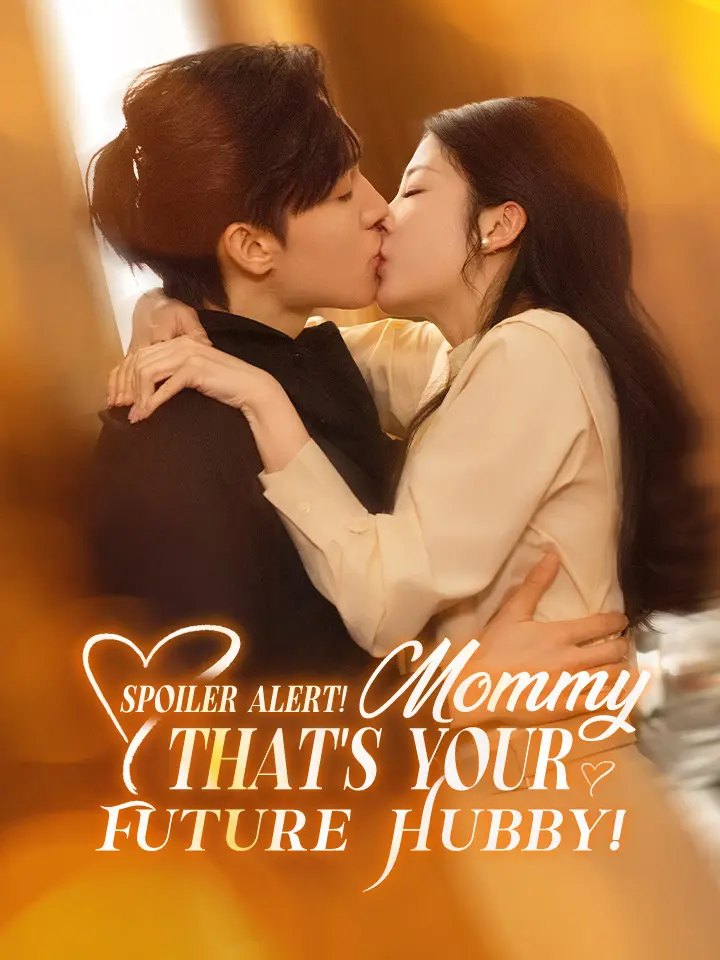 Spoiler Alert! Mommy, That's Your Future Hubby! Chinese Drama ENG Dubbed Full 70 Episodes - MoboReels