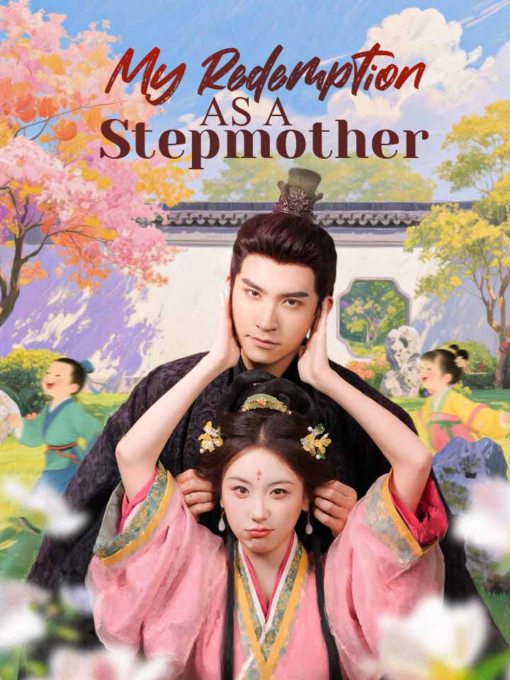 My Redemption as a Stepmother Chinese Drama Full 61 Episodes - MoboReels