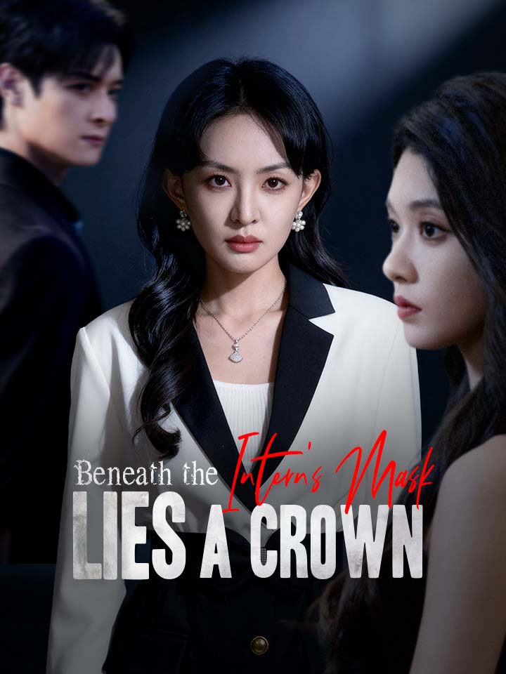 Beneath the Intern's Mask Lies a Crown Chinese Drama Full 59 Episodes - MoboReels
