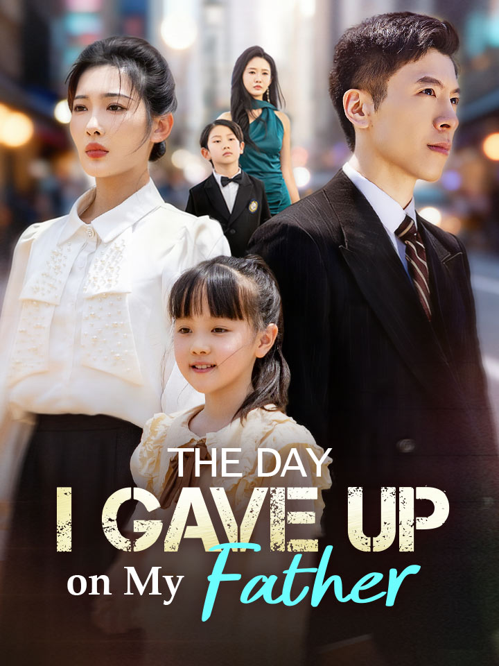 The Day I Gave Up on My Father Chinese Drama Full 60 Episodes - MoboReels