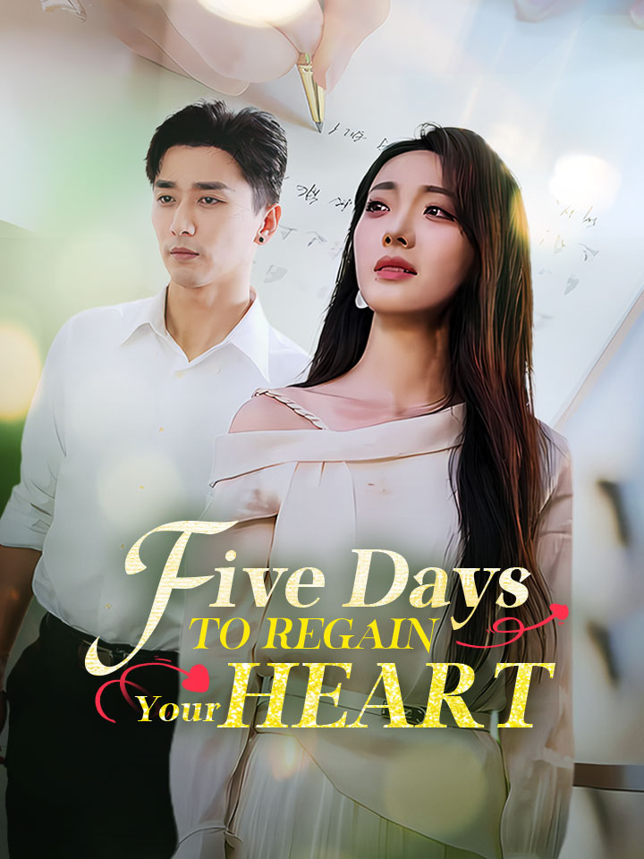 Five Days To Regain Your Heart Chinese Drama Full 72 Episodes - MoboReels