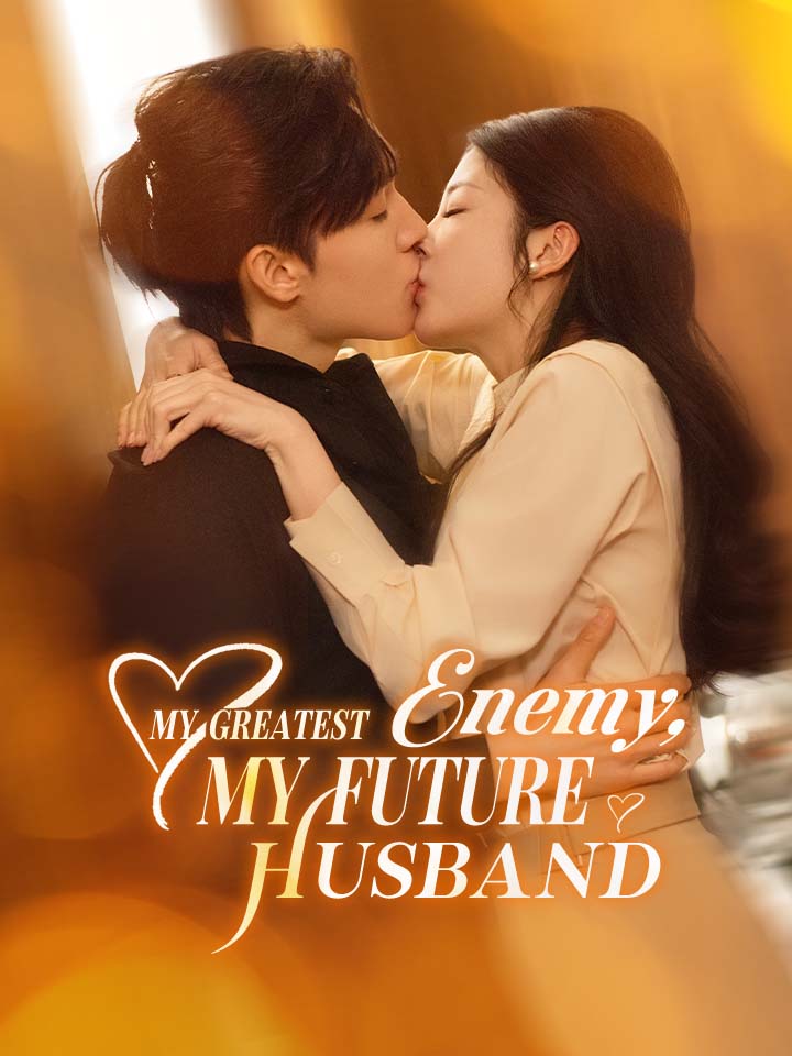 My Greatest Enemy, My Future Husband Chinese Drama Full 70 Episodes - MoboReels