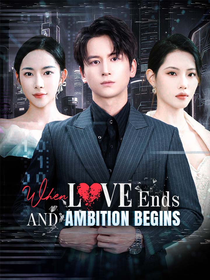 When Love Ends And Ambition Begins Chinese Drama Full 60 Episodes - MoboReels