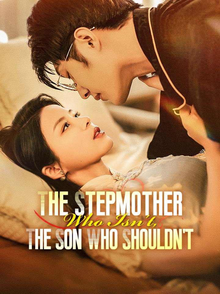 The Stepmother Who Isn't, The Son Who Shouldn't Chinese Drama Full 80 Episodes - MoboReels