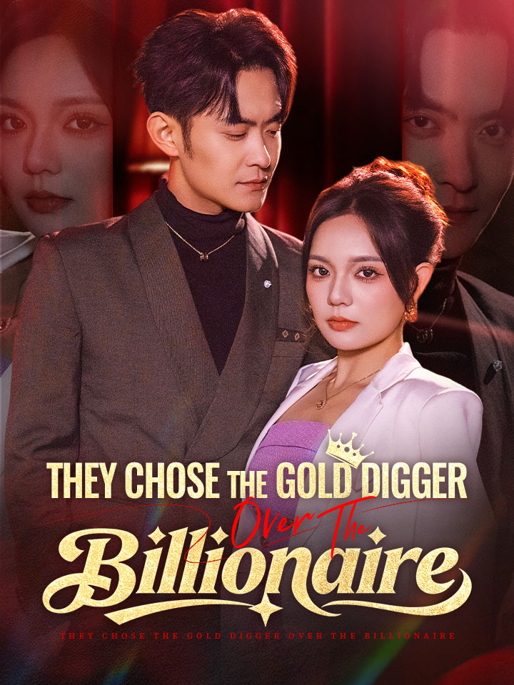 They Chose The Gold Digger Over The Billionaire Chinese Drama Full 40 Episodes - MoboReels