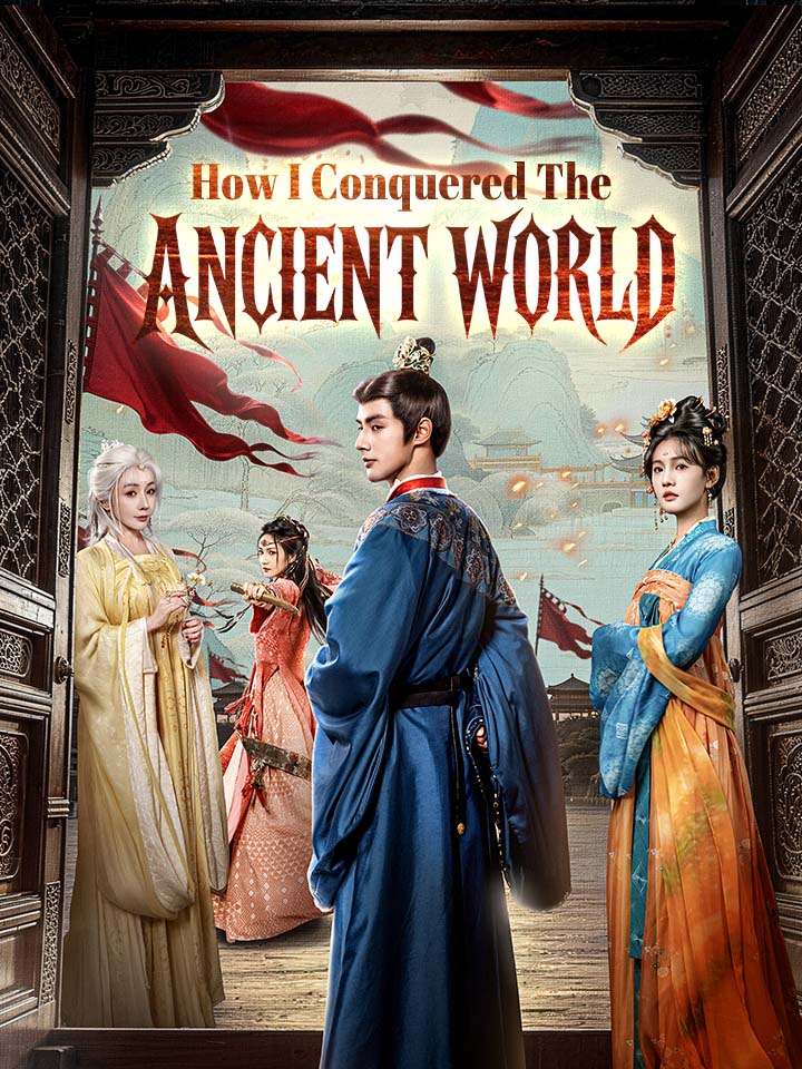How I Conquered The Ancient World Chinese Drama Full 82 Episodes - MoboReels