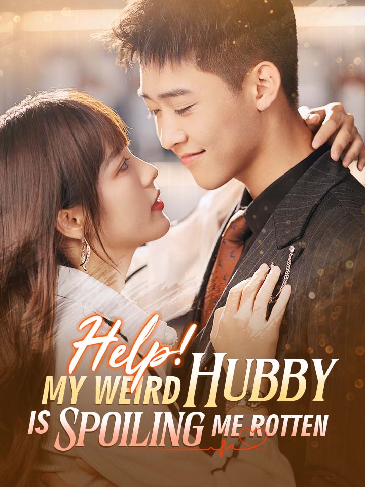 Help! My Weird Hubby is Spoiling Me Rotten Chinese Drama ENG Dubbed Full 73 Episodes - MoboReels
