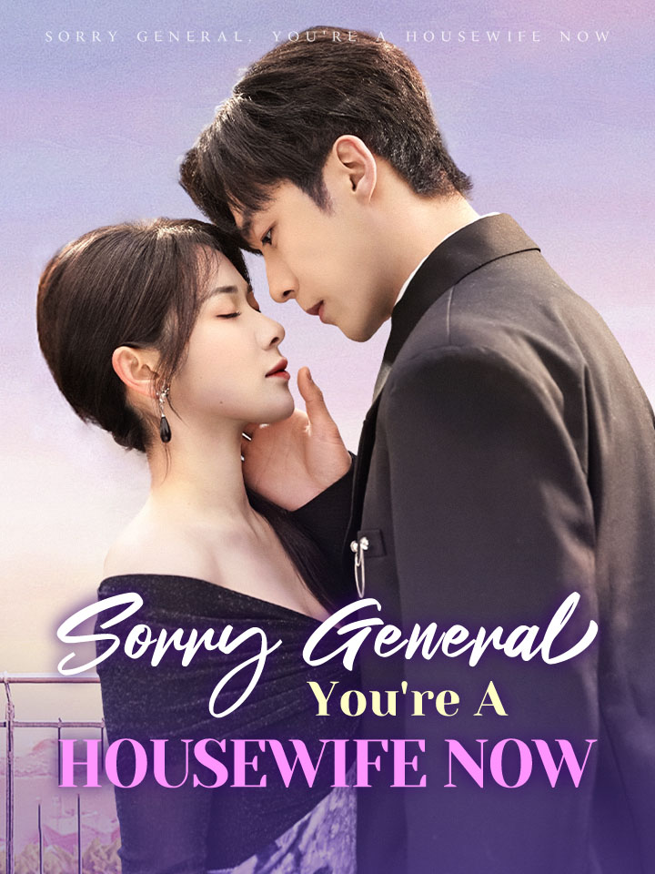 Sorry General, You're A Housewife Now Chinese Drama Full 65 Episodes - MoboReels