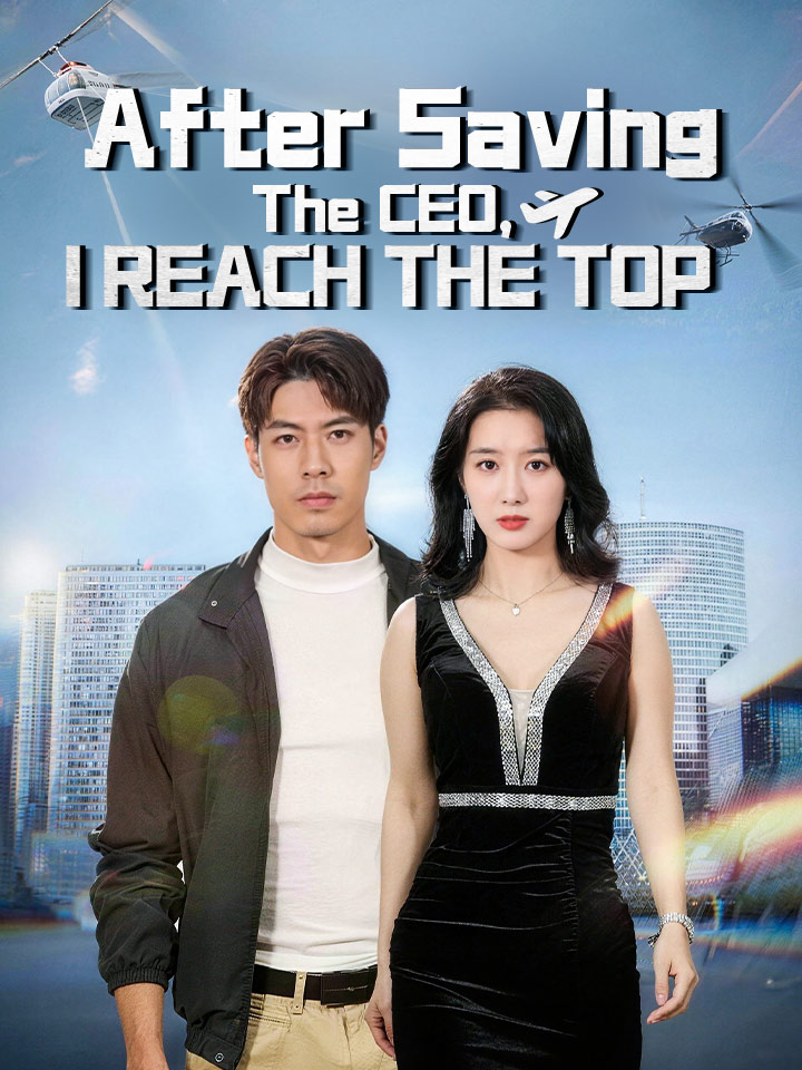After Saving The CEO, I Reach The Top Chinese Drama Full 62 Episodes - MoboReels