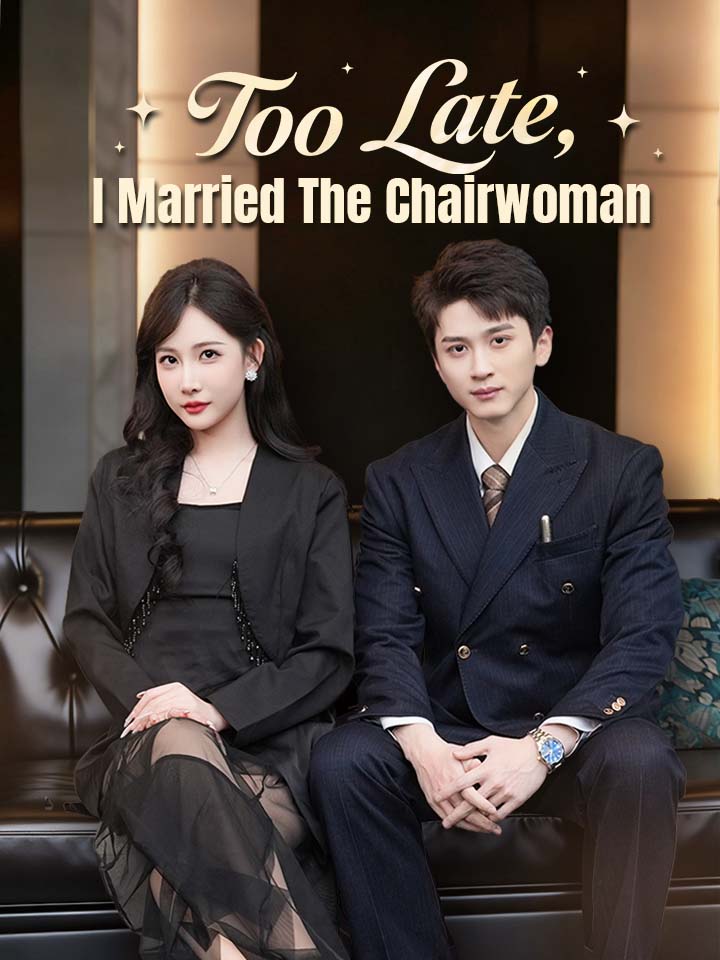 Too Late, I Married The Chairwoman Chinese Drama Full 80 Episodes - MoboReels