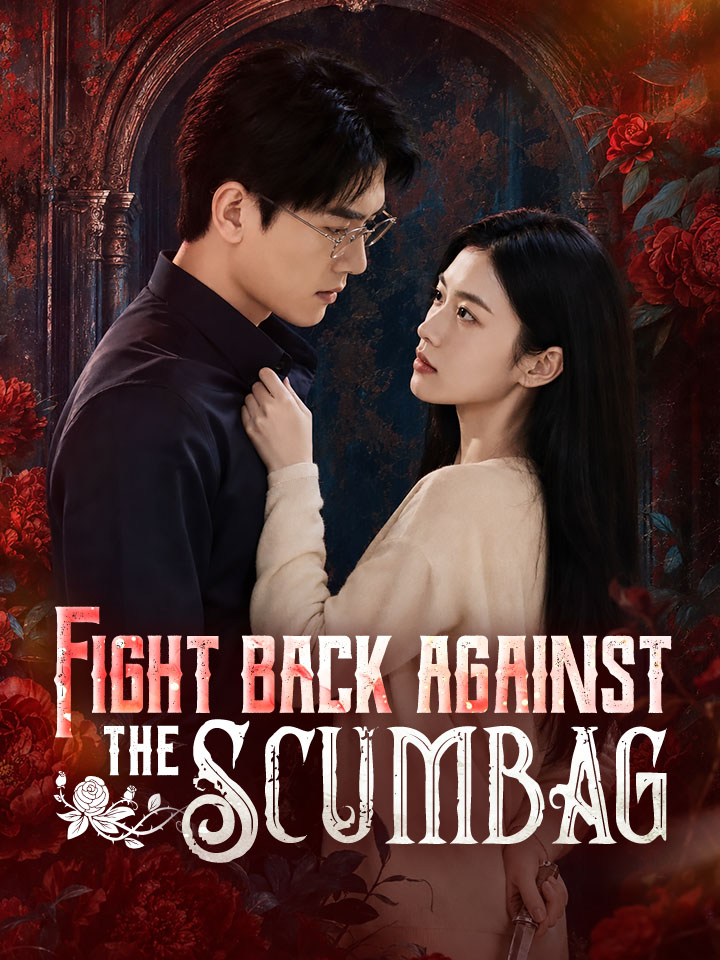 Fight back against the scumbag Chinese Drama Full 40 Episodes - MoboReels