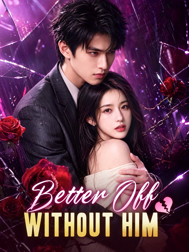 Better Off Without Him Chinese Drama Full 68 Episodes - MoboReels