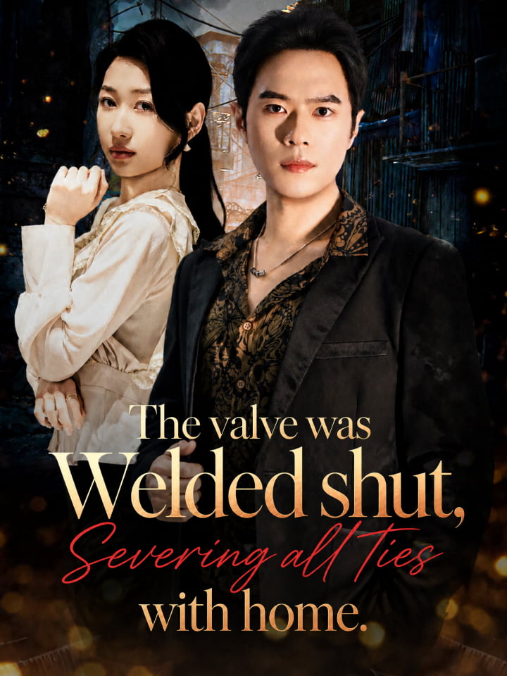 The valve was welded shut, severing all ties with home. Chinese Drama Full 60 Episodes - MoboReels