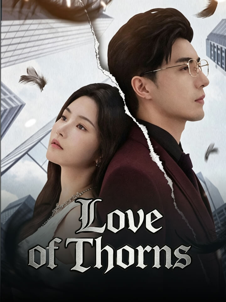 Love of Thorns Chinese Drama Full 60 Episodes - MoboReels