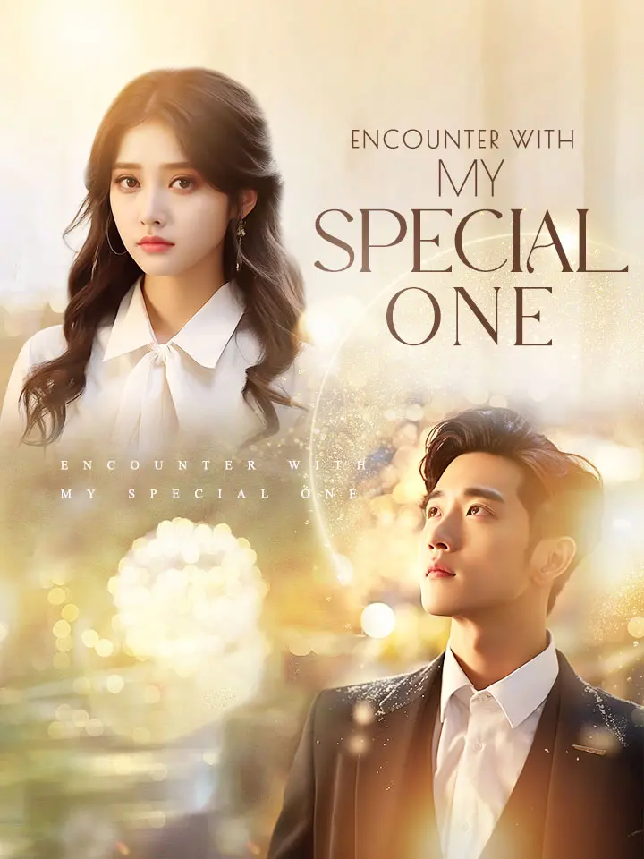 Encounter with My Special One Chinese Drama Full 89 Episodes - MoboReels