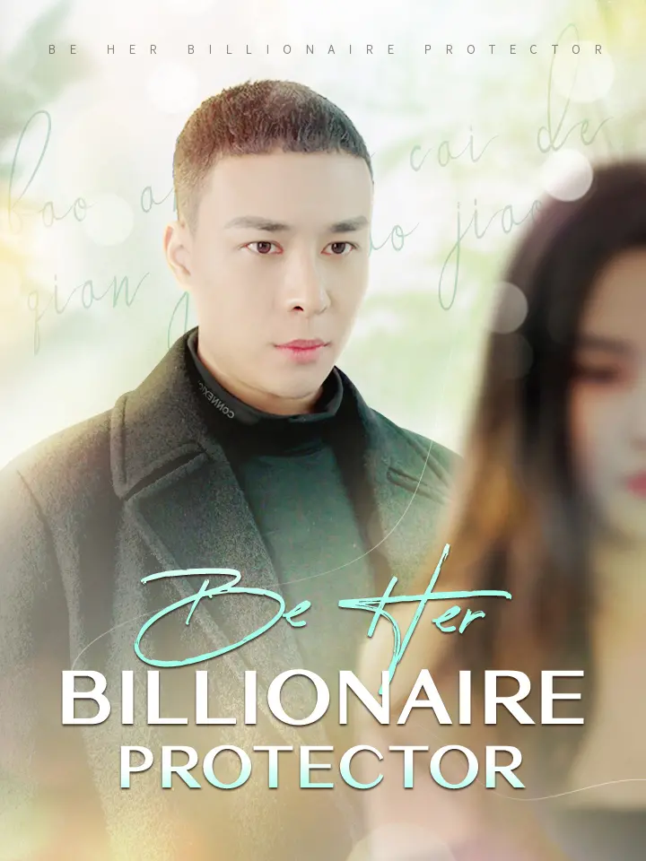 Be Her Billionaire Protector Chinese Drama Full 92 Episodes - MoboReels